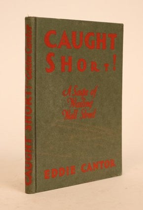 Item #000742 Caught Short! A Saga of Wailing Wall Street. Eddie Cantor