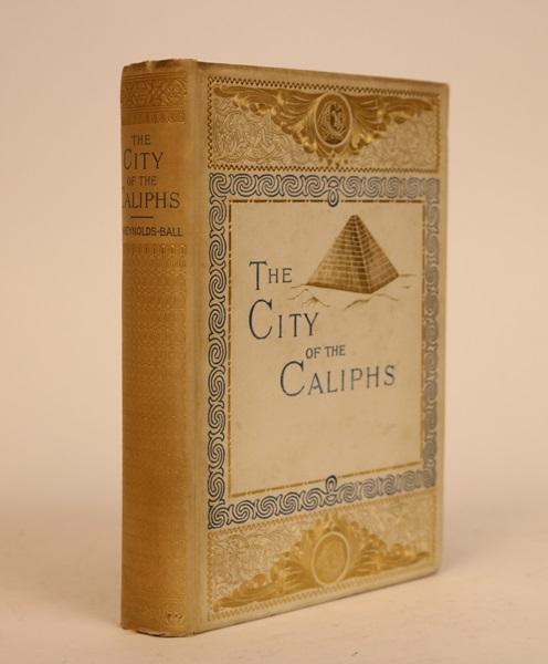 Item #000751 The City of Caliphs: A Popular Study of Cairo and Its Environs and the Nile and Its Antiquities. Eustace A. Reynolds-Ball.