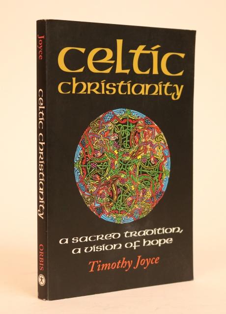 Item #000782 Celtic Christianity, a Sacred Tradition, a Vision of Hope. Timothy J. Joyce.