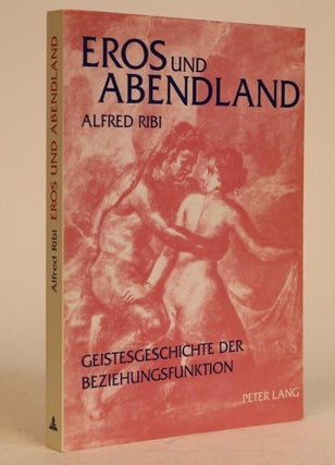 Item #000816 Eros Und Abenland, Geistesgeschichte Der Beziehungsfunktion. Alfred Ribi