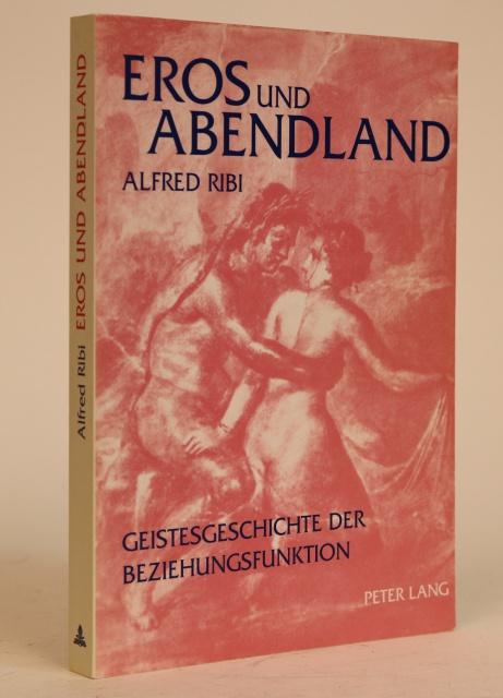 Item #000816 Eros Und Abenland, Geistesgeschichte Der Beziehungsfunktion. Alfred Ribi.
