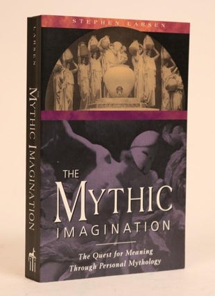 Item #000818 The Mythic Imagination, the Quest for Meaning Through Personal Mythology. Stephen...