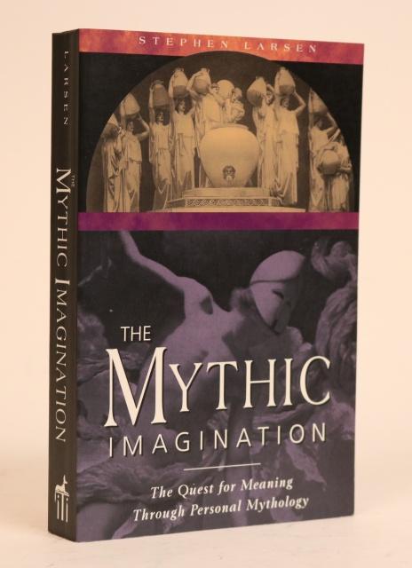 Item #000818 The Mythic Imagination, the Quest for Meaning Through Personal Mythology. Stephen Larsen.