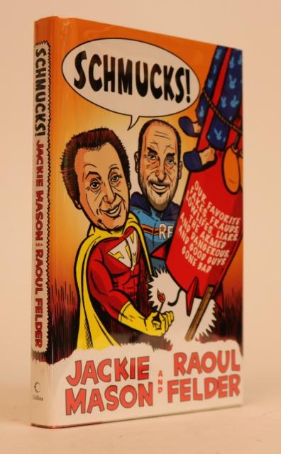 Item #000840 Schmucks! Our Favorite Fakes, Frauds, Lowlifes, Liars, the Armerd and Dangerous, and the Good Guys Gone Bad. Jackie Mason, Raoul Felder.