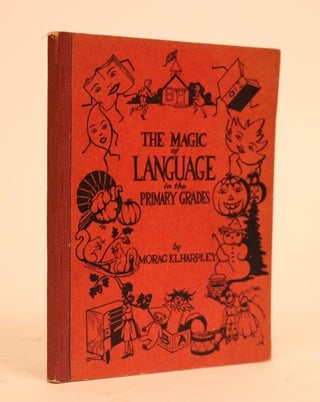 Item #000845 The Magic of Language in Primary Grades. Morag K. L. Harpley