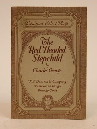 Item #000849 The Red-Headed Stepchild. A Comedy-Drama in Three Acts. [Denison's Select Plays]....