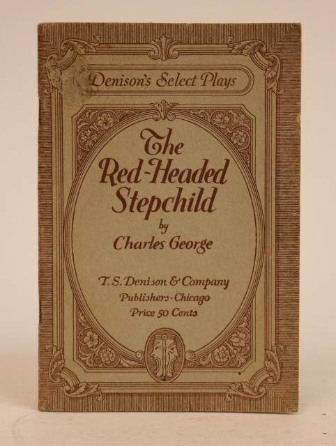 Item #000849 The Red-Headed Stepchild. A Comedy-Drama in Three Acts. [Denison's Select Plays]. Charles George.