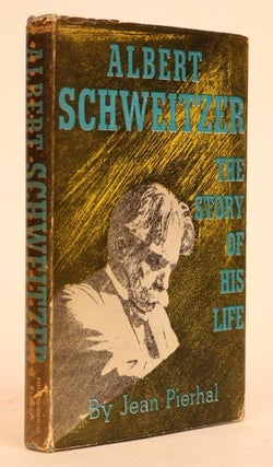 Item #000850 Albert Schweitzer: The Story of His Life. Jean Pierhal