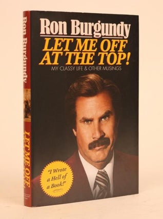 Item #000861 Let Me Off at the Top! My Classy Life & Other Musings. Ron Burgundy, Will Ferrell