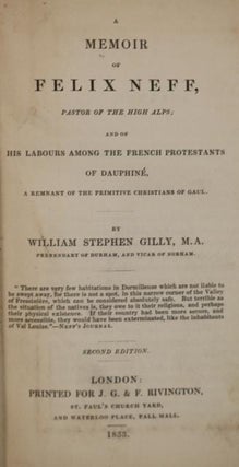 A Memoir of Felix Neff, Pastor of the High Alps; and of His Labours Among the French Protestants of Dauphine, a Remnant of the Primiti