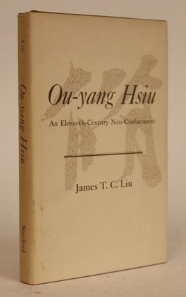 Item #000899 Ou-yang Hsiu: An Eleventh-Century Neo-Confucianist. James T. C. Liu