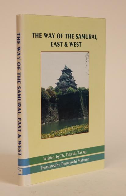 Item #000916 The Way of the Samurai, East & West: A Comparison of Bushi-Do Chivalry. Takeshi Takagi.