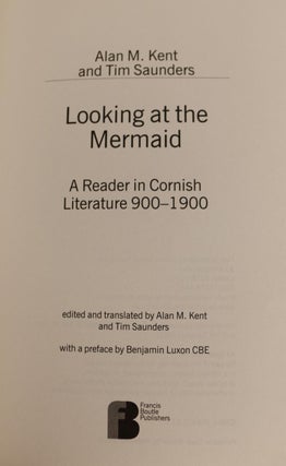 Looking at the Mermaid, A Reader in Cornish Literature 900-1900, with a preface by Benjamin Luxon CBE