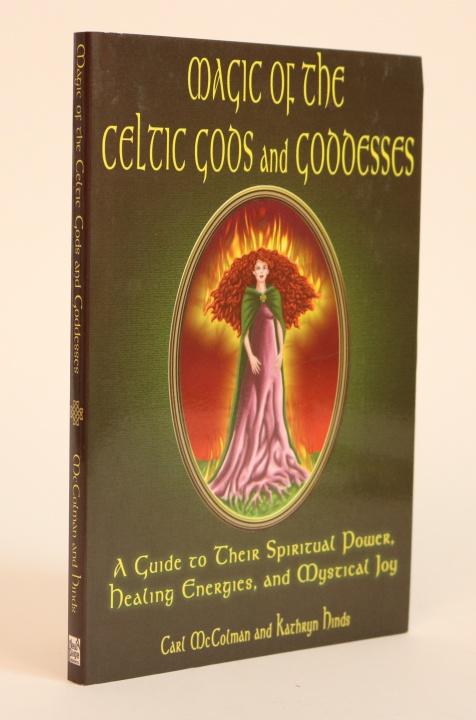 Item #000966 Magic of the Celtic Gods and Goddesses , A Guide to Their Spiritual Power, Healing Energies, and Mystical Joy. Carl McColman, Kathryn Hinds.
