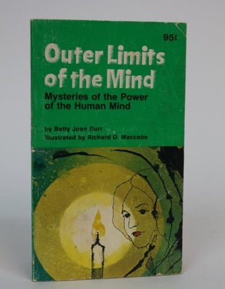 Item #000992 Outer Limits of the Mind: Mysteries of the Power of the Human Mind. Betty Joan Burr