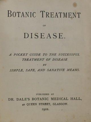Botanic Treatment of Disease. A Pocket Guide to the Successful Treatment of Disease By Simple, Safe, and Sanative Means.