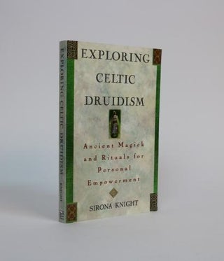 Item #001023 Exploring Celtic Druidism, Ancient Magick and Rituals for Personal Empowerment....