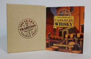 Item #001063 200 Years of Tradition: the Story of Canadian Whisky. Lorraine Brown