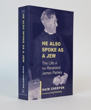 Item #001066 He Also Spoke as a Jew: The Life Of James Parkes. Foreword By Irving Greenberg. Haim...