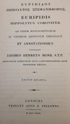 Euripidis Hippolytus Coronifer. Ad Fidem Manuscriptorum Ac Veterum Editionum Emendavit. Et Annotationibus Instuxit Jacobus Henricus Monk. Editio Quarta.