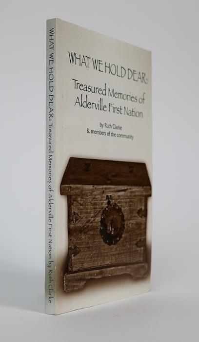 Item #001098 What We Hold Dear: Treasured Memories of Alderville First Nation. Ruth Clarke, Members of the Community.
