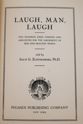 Laugh, Man, Laugh. Five Hundred Jokes, Episides, and Anecdotes for the Amusement of Sick and Healthy People
