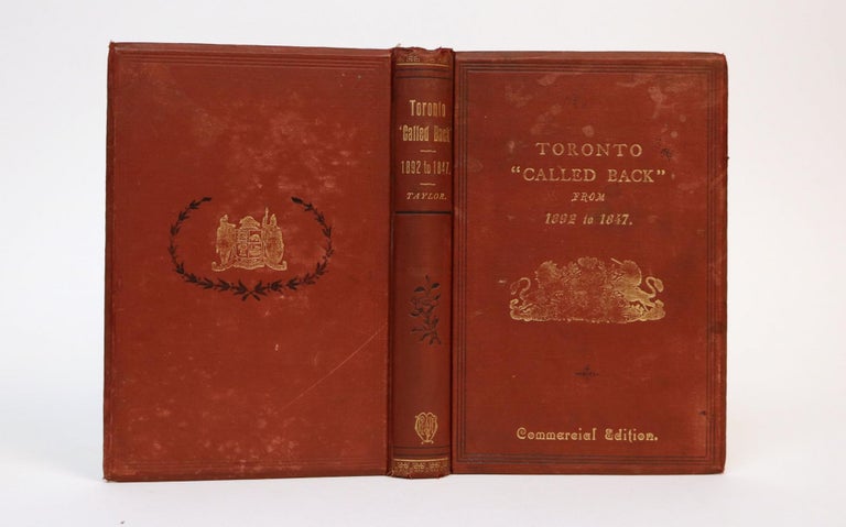 Item #001191 Toronto "Called Back," from 1892-1847. Its Wonderful Growth and Progress. With the Developing of Its Manufacturing Industries, and Reminiscences Extending Over the Above Period, Including the Introduction of the Bonding System Through the United States. Conyngham Crawford Taylor.