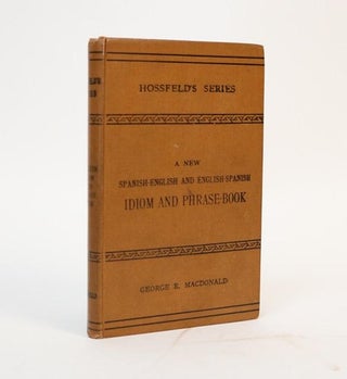 Item #001197 A New Spanish-English & English-Spanish. Idom and Phrase-Book. Comprising an...