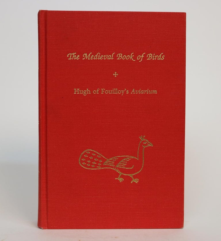 Item #001233 The Medieaval Book of Birds: Hugh of Fouilloy's Aviarium. Willene B. Clark.