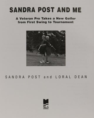 Sandra Post and Me: A Veteran Pro Takes a New Golfer from First Swing to Tournament
