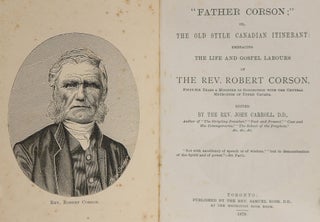"Father Corson;" or, the Old Style Canadian Itinerant: Embracing the Life and Gospel Labours of the Rev. Robert Corson, Fifty-Six Years a Minister in Connection with the Central Methodism of Upper Canada