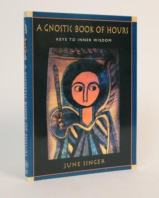 Item #001288 A Gnostic Book of Hours: Keys to Inner Wisdom. June Singer