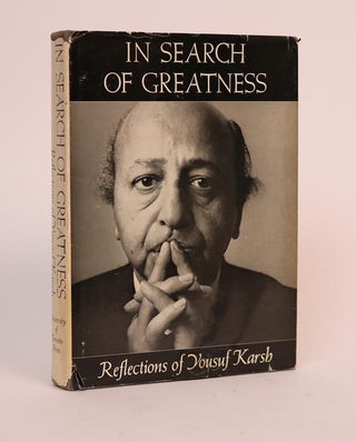 Item #001292 In Search of Greatness: Reflections of Yousuf Karsh. Yousuf Karsh