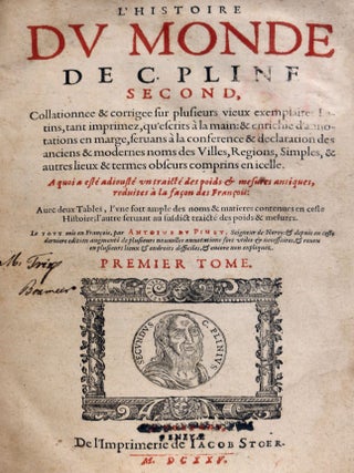 L'Histoire Du Monde, De C. Pline Second, Collationee & Corrigee...&Enrichee d'Annotations En Marge...A Quoy'a Este Adjouste Un Traite Des Poix et Mesures Antiques, Reduites a La Facon Des Francois Par Antoine Pinet & Seigneur De Neroy....Derniere Edition