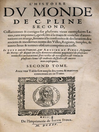 L'Histoire Du Monde, De C. Pline Second, Collationee & Corrigee...&Enrichee d'Annotations En Marge...A Quoy'a Este Adjouste Un Traite Des Poix et Mesures Antiques, Reduites a La Facon Des Francois Par Antoine Pinet & Seigneur De Neroy....Derniere Edition