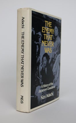 Item #001328 The Enemy That Never Was. a History of the Japanese Canadians. Ken Adachi