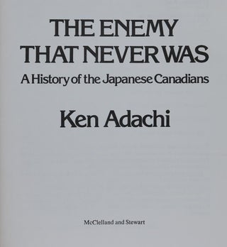 The Enemy That Never Was. a History of the Japanese Canadians