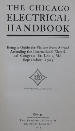 The Chicago Electrical Handbook: Being a Guide for Visitors from Abroad Attending the International Electrical Congress, St. Louis, Mo. September, 1904.