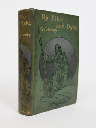 Item #001347 Pike and Dyke: a Tale of the Rise of the Dutch Republic. G. A Henty