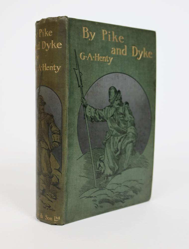 Item #001347 Pike and Dyke: a Tale of the Rise of the Dutch Republic. G. A. Henty.