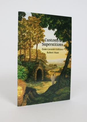 Item #001363 Customs And Superstitions from Cornish Folklore. Robert Hunt