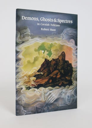 Item #001364 Demons, Ghosts and Spectres in Cornish Folklore. Robert Hunt