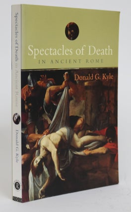 Item #001396 Spectacles Of Death in Ancient Rome. Donald G. Kyle