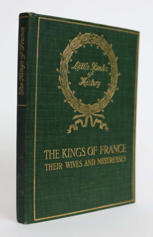 Item #001399 The Kings Of France. Their Wives and Their Mistresses. A. L. Humphreys.