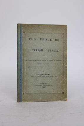 Item #001402 The Proverbs of British Guiana. With an Index of Principal Words, an Index of...