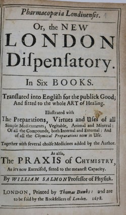 Pharmacopoeia, Londinensis. Or, the New London Dispensatory. In Six Books. Translated into English for the Publick Good; And fitted to the whole Art of Healing...
