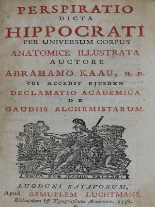 Perspiratio dicta Hippocrati per Universum Corpus Anatomice Illustrata.Cui Accedit Ejusdem Declamatio Academica de Gaudiis Alchemistarum.