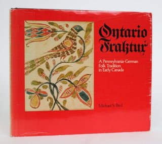 Item #001429 Ontario Fraktur. A Pennsylvania-German Folk Tradition in Early Canada. Michael S. Bird