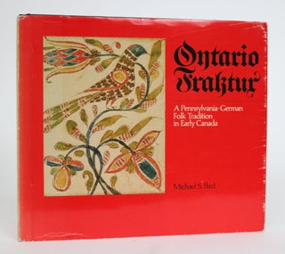 Item #001429 Ontario Fraktur. A Pennsylvania-German Folk Tradition in Early Canada. Michael S. Bird