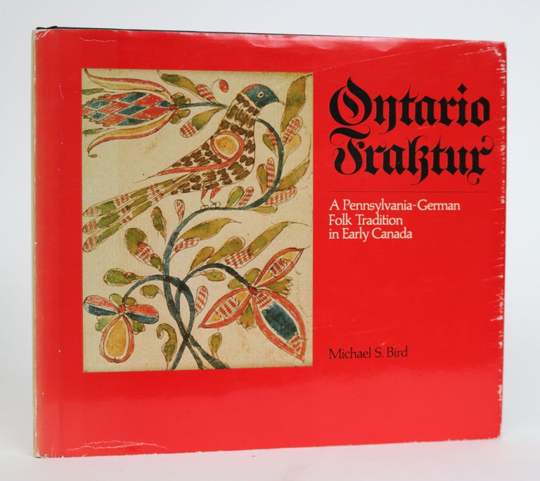 Item #001429 Ontario Fraktur. A Pennsylvania-German Folk Tradition in Early Canada. Michael S. Bird.